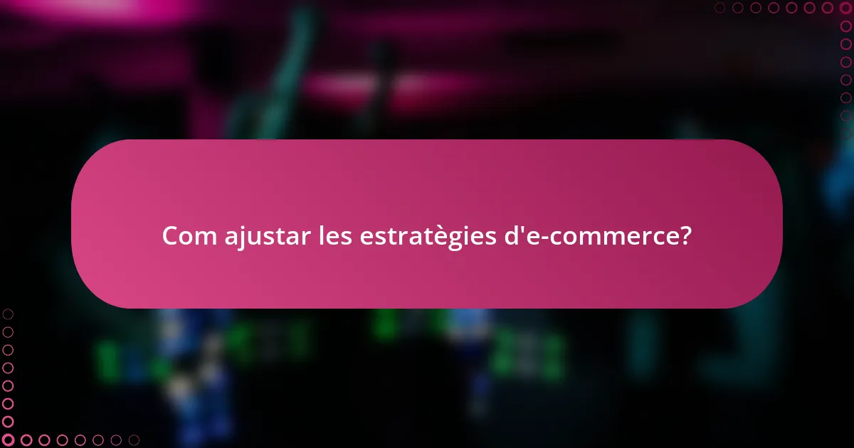 Com ajustar les estratègies d'e-commerce?