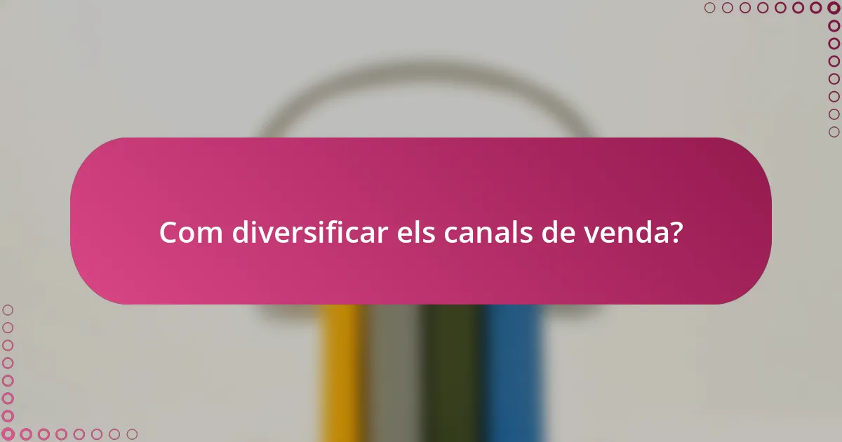 Com diversificar els canals de venda?