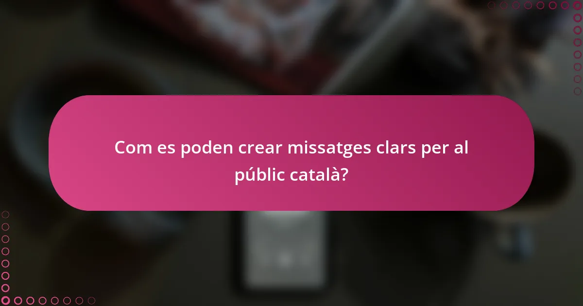 Com es poden crear missatges clars per al públic català?