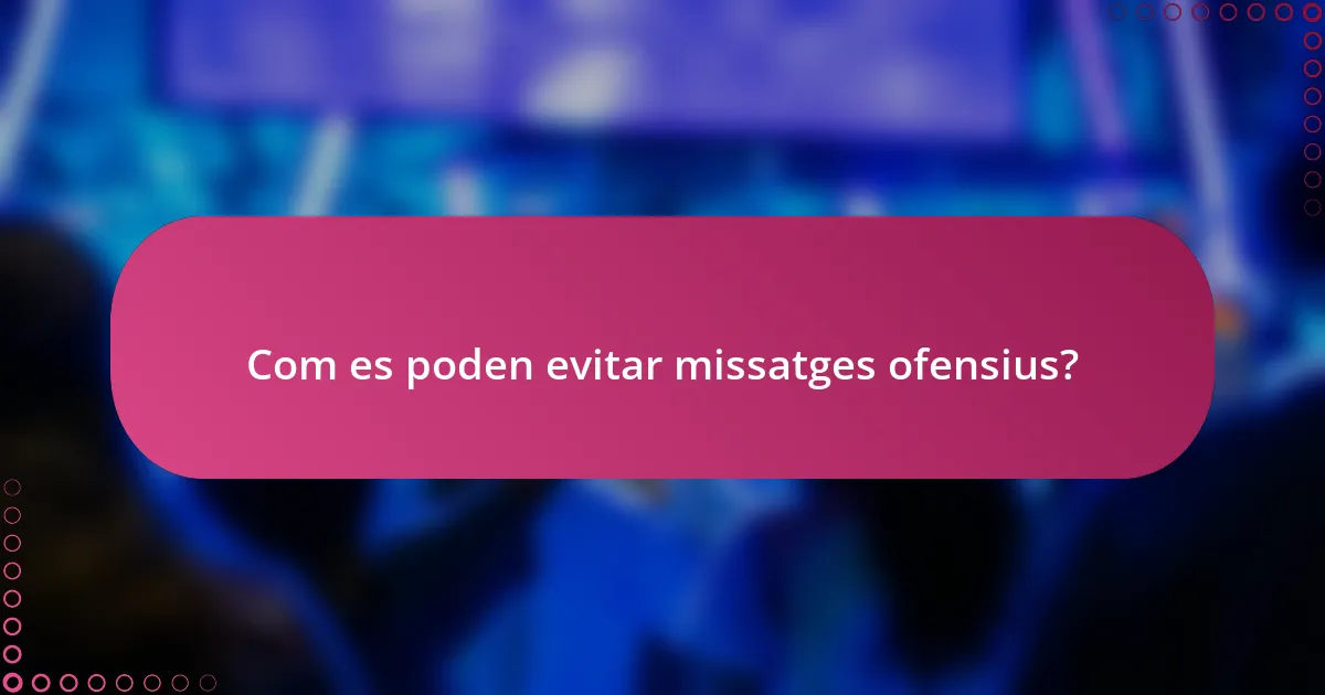 Com es poden evitar missatges ofensius?