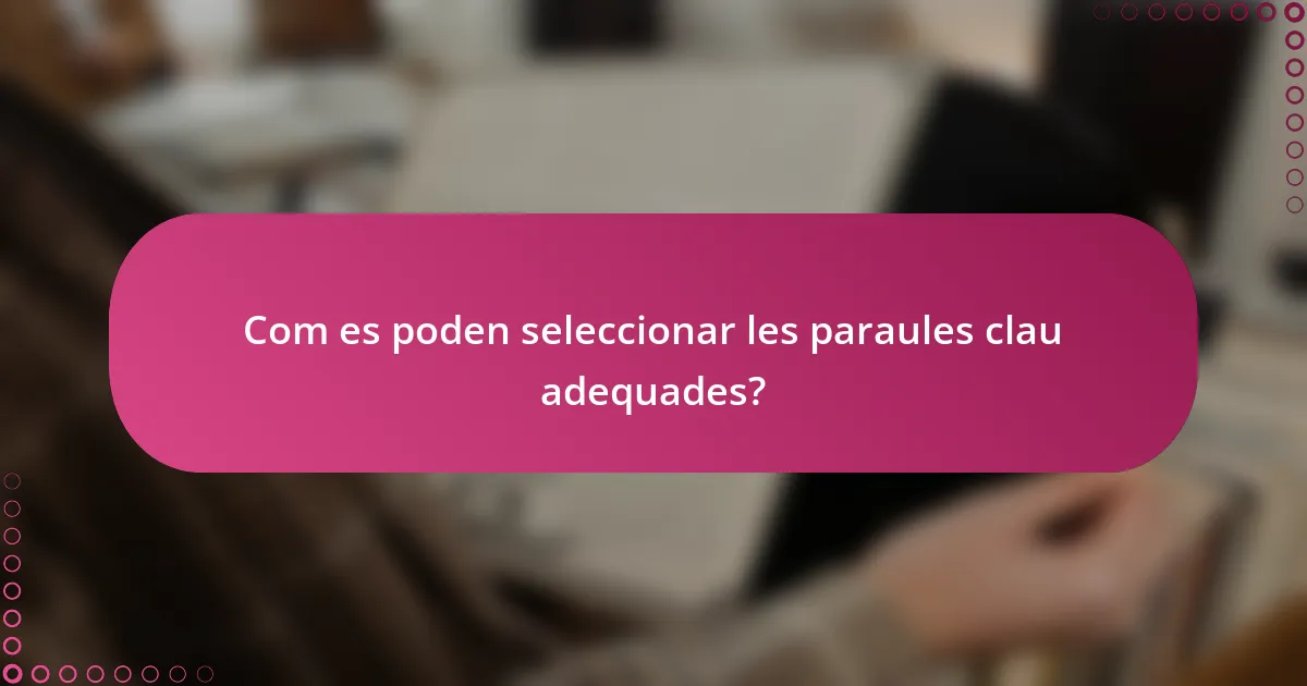 Com es poden seleccionar les paraules clau adequades?