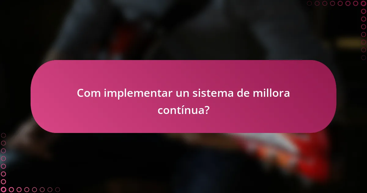 Com implementar un sistema de millora contínua?