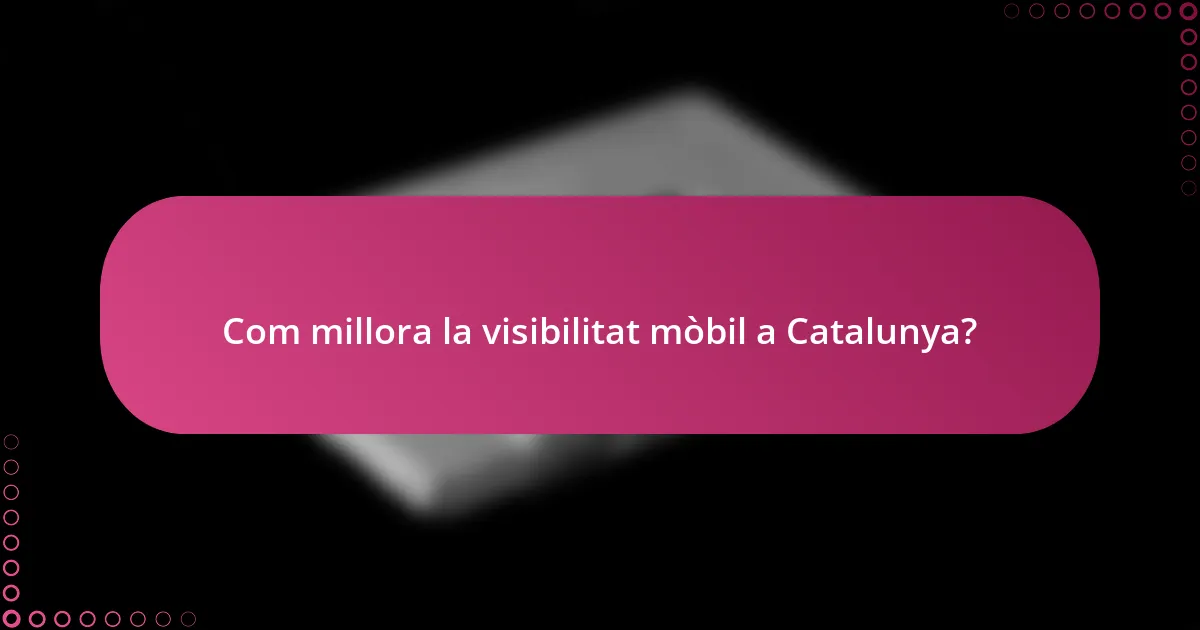 Com millora la visibilitat mòbil a Catalunya?
