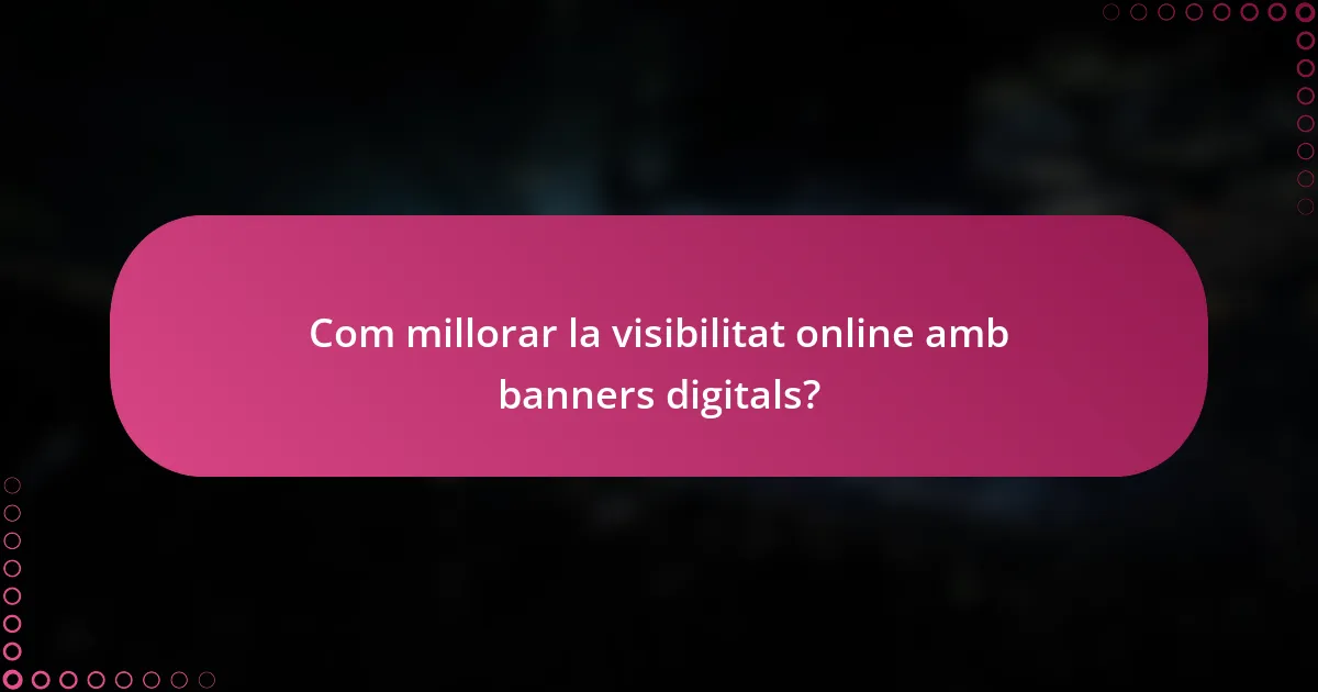 Com millorar la visibilitat online amb banners digitals?