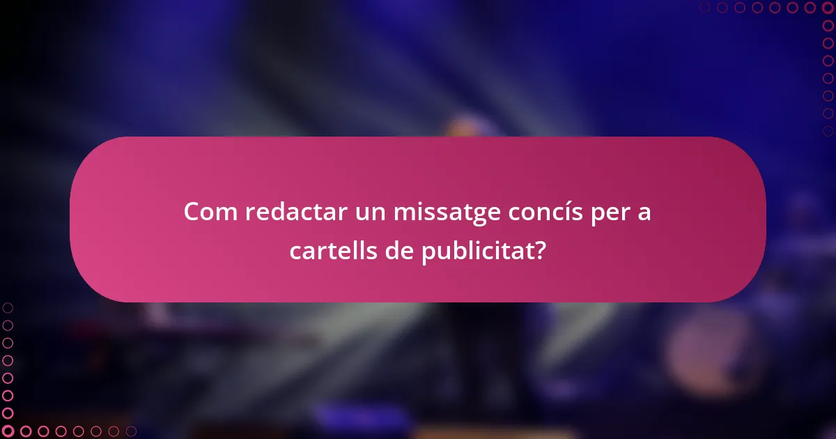Com redactar un missatge concís per a cartells de publicitat?