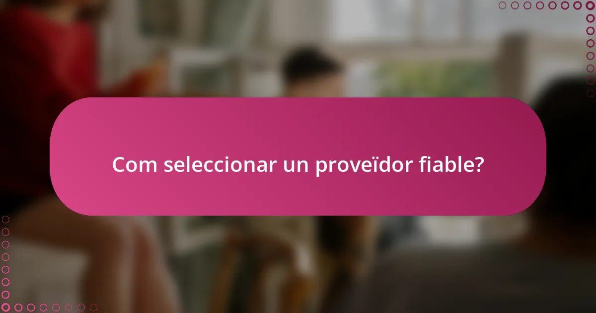 Com seleccionar un proveïdor fiable?