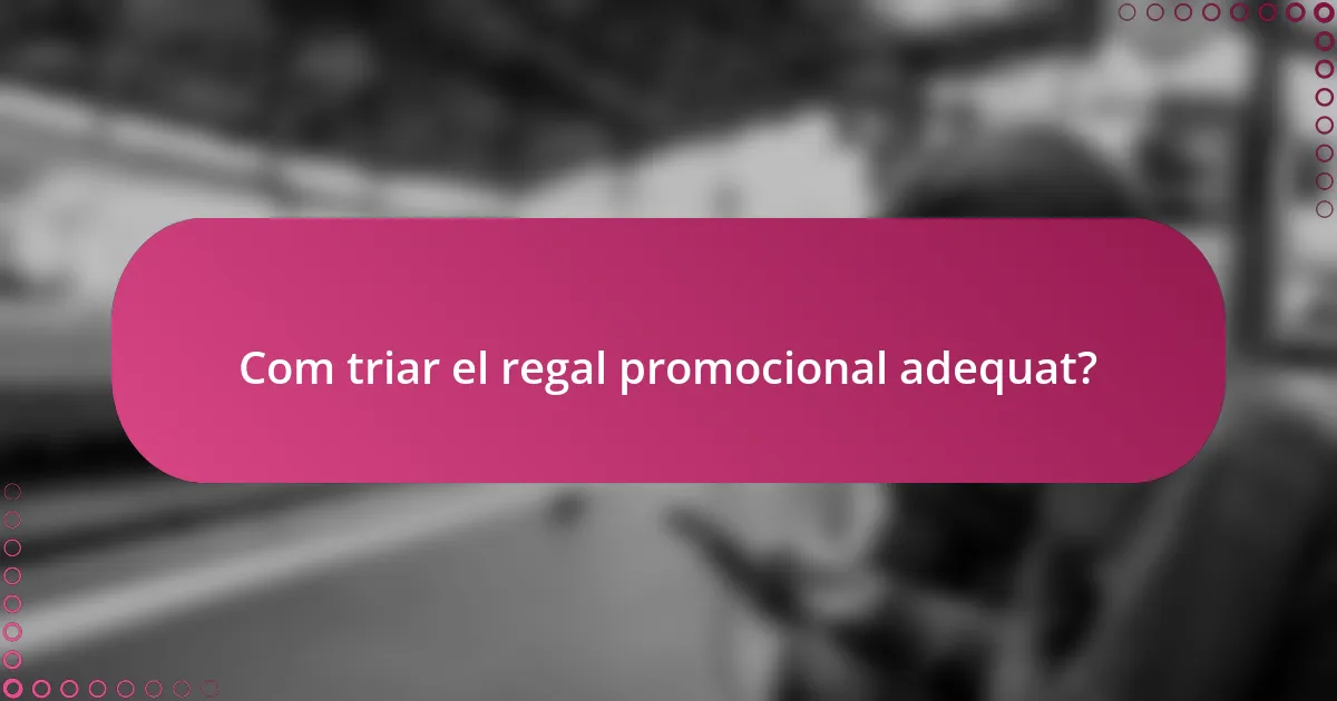 Com triar el regal promocional adequat?