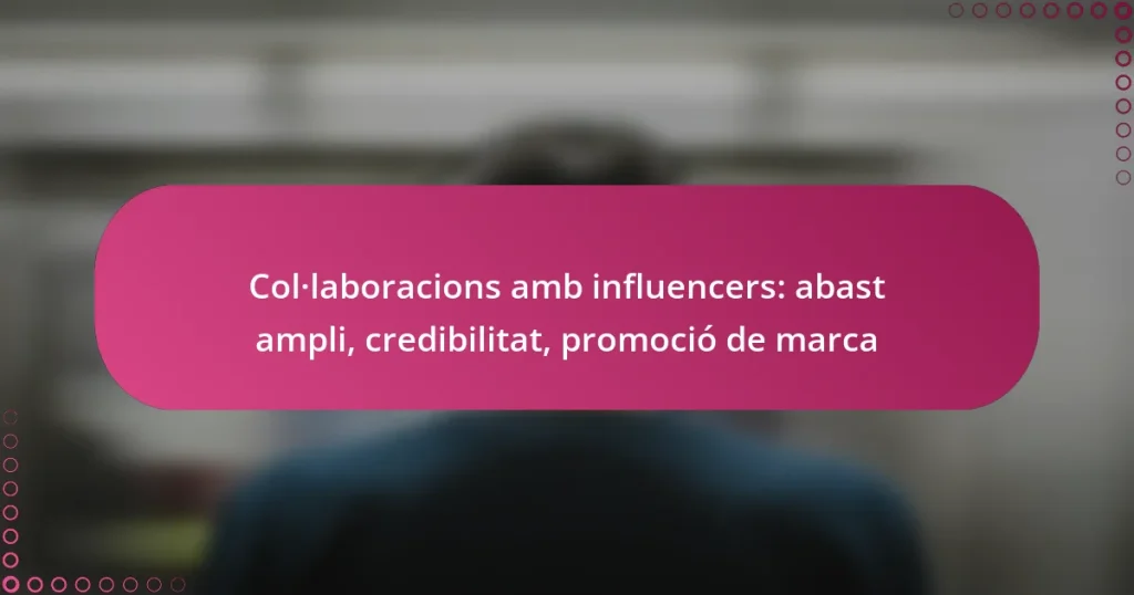 Col·laboracions amb influencers: abast ampli, credibilitat, promoció de marca
