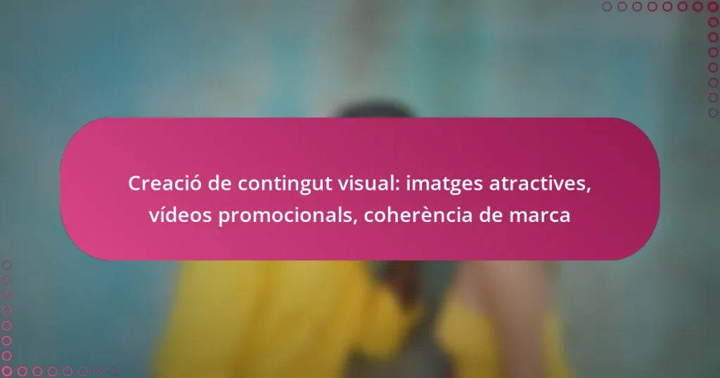 Creació de contingut visual: imatges atractives, vídeos promocionals, coherència de marca