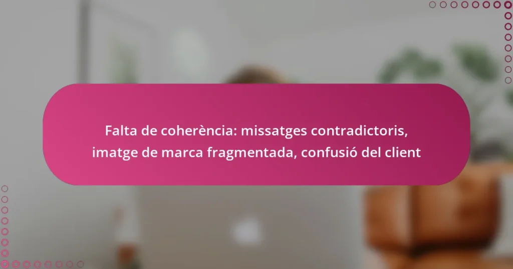Falta de coherència: missatges contradictoris, imatge de marca fragmentada, confusió del client