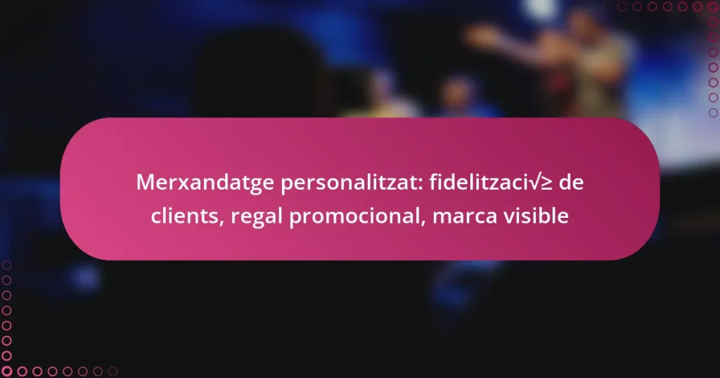 Merxandatge personalitzat: fidelització de clients, regal promocional, marca visible