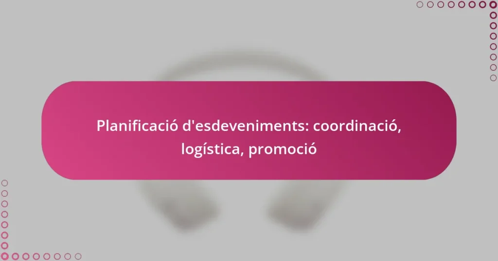 Planificació d’esdeveniments: coordinació, logística, promoció