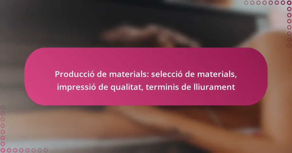 Producció de materials: selecció de materials, impressió de qualitat, terminis de lliurament
