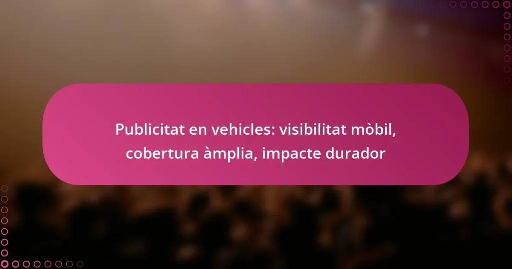 Publicitat en vehicles: visibilitat mòbil, cobertura àmplia, impacte durador