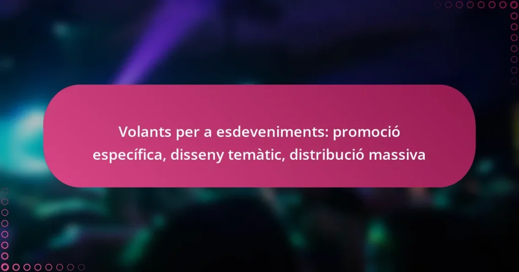 Volants per a esdeveniments: promoció específica, disseny temàtic, distribució massiva
