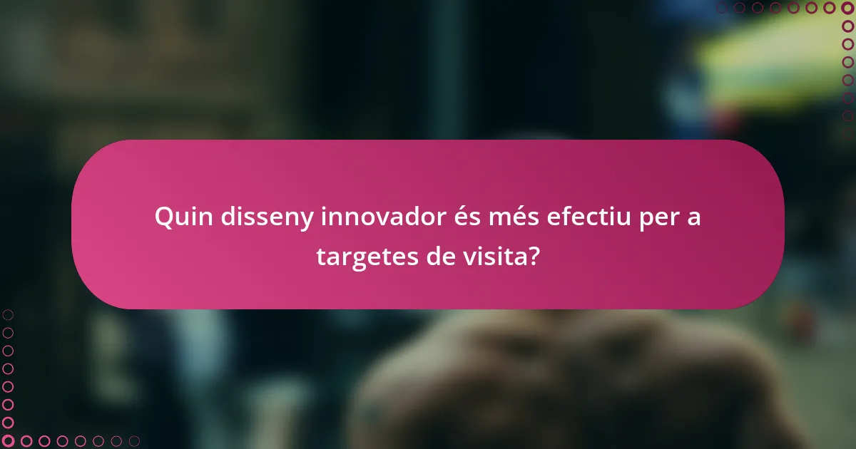 Quin disseny innovador és més efectiu per a targetes de visita?