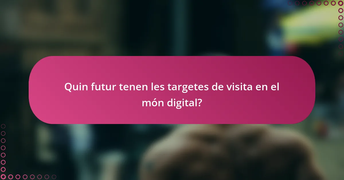Quin futur tenen les targetes de visita en el món digital?
