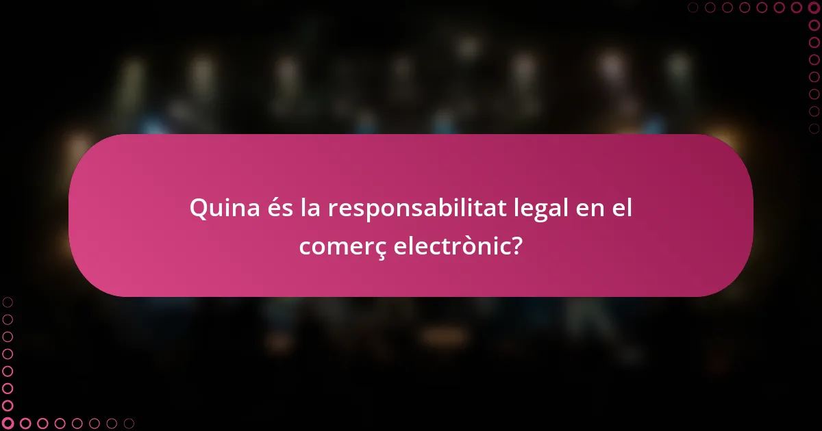 Quina és la responsabilitat legal en el comerç electrònic?