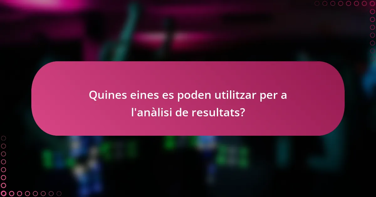 Quines eines es poden utilitzar per a l'anàlisi de resultats?