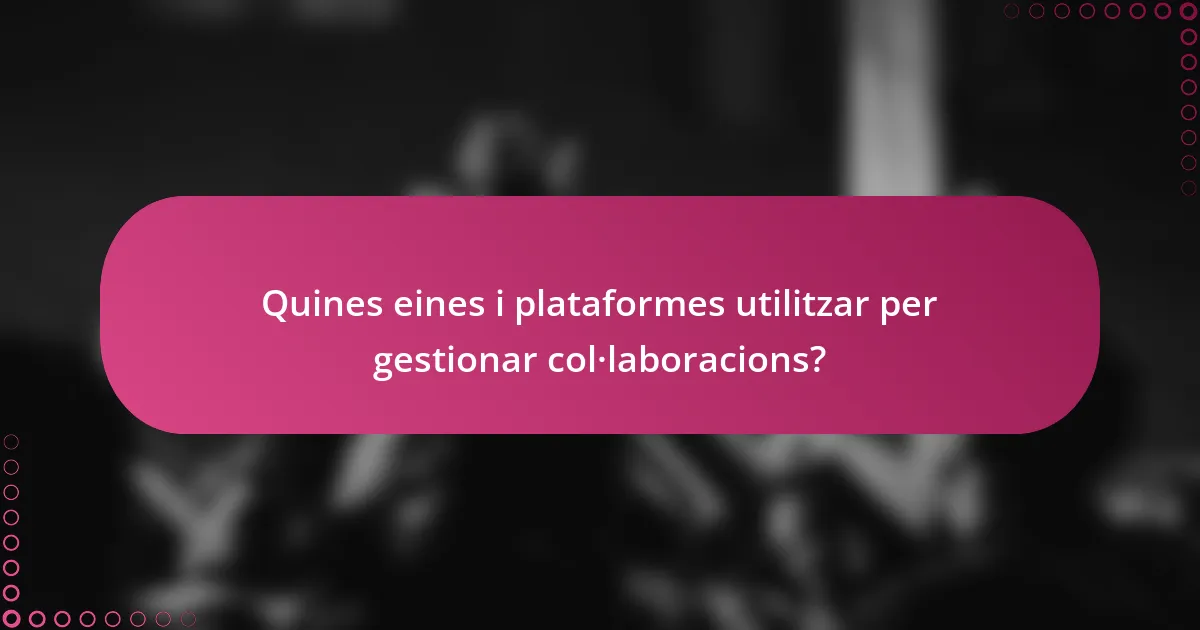 Quines eines i plataformes utilitzar per gestionar col·laboracions?