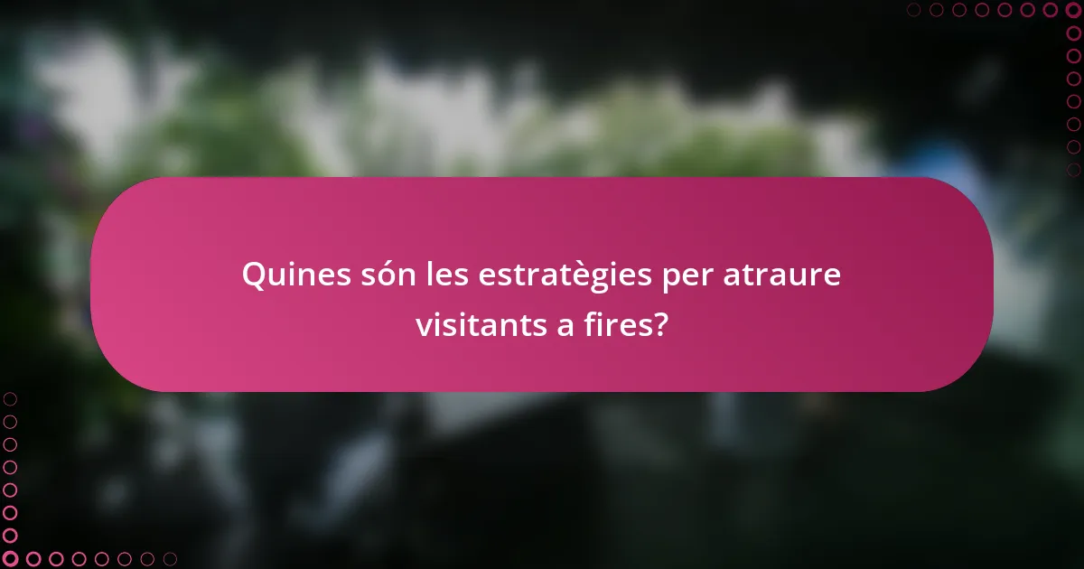 Quines són les estratègies per atraure visitants a fires?