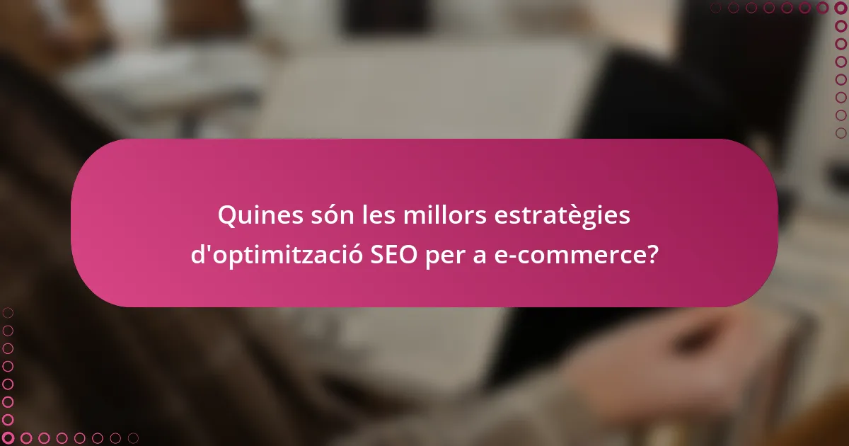 Quines són les millors estratègies d'optimització SEO per a e-commerce?