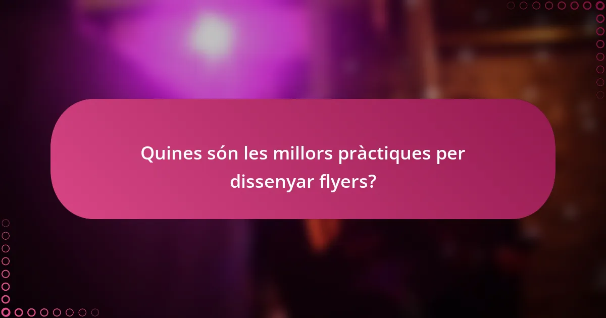 Quines són les millors pràctiques per dissenyar flyers?