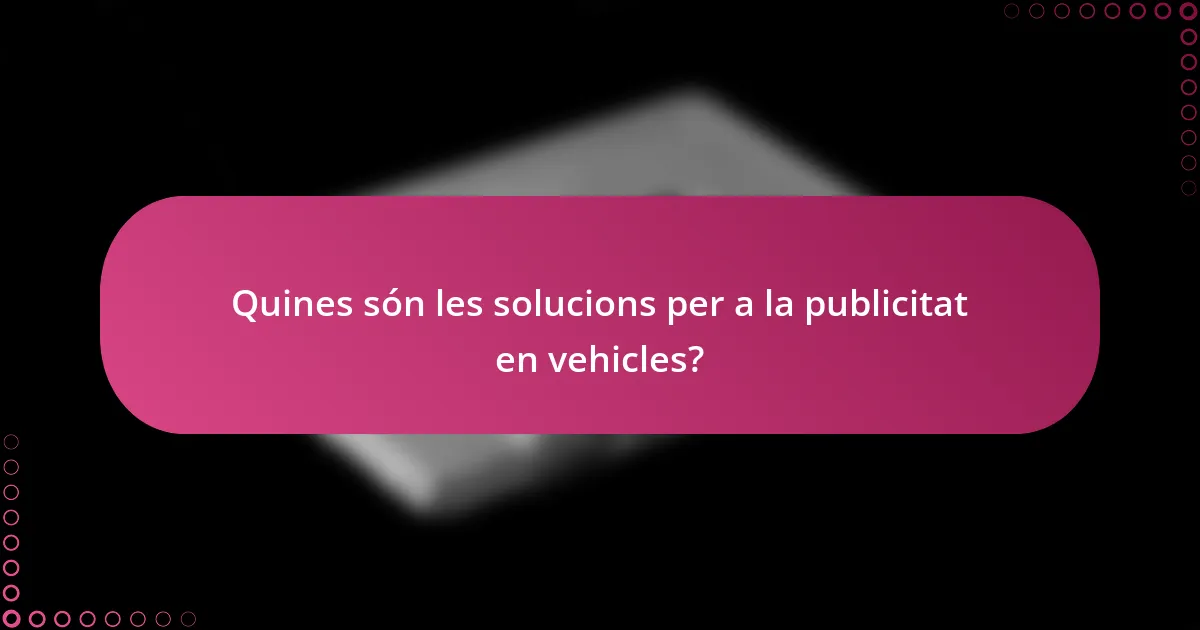 Quines són les solucions per a la publicitat en vehicles?