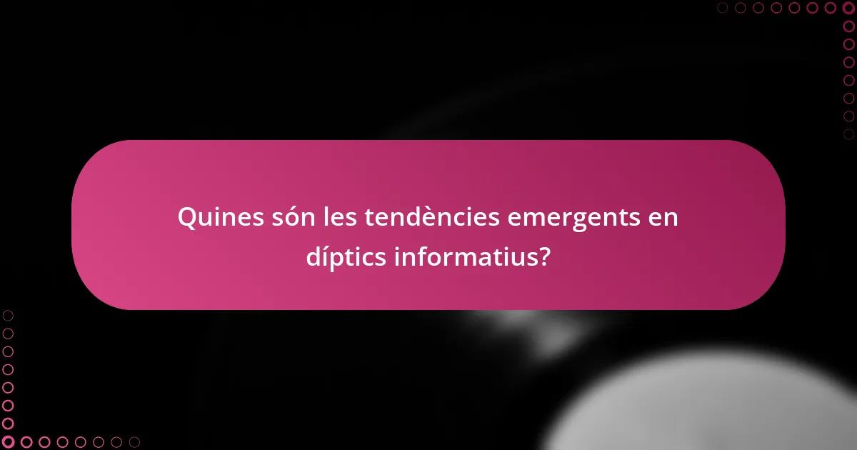 Quines són les tendències emergents en díptics informatius?