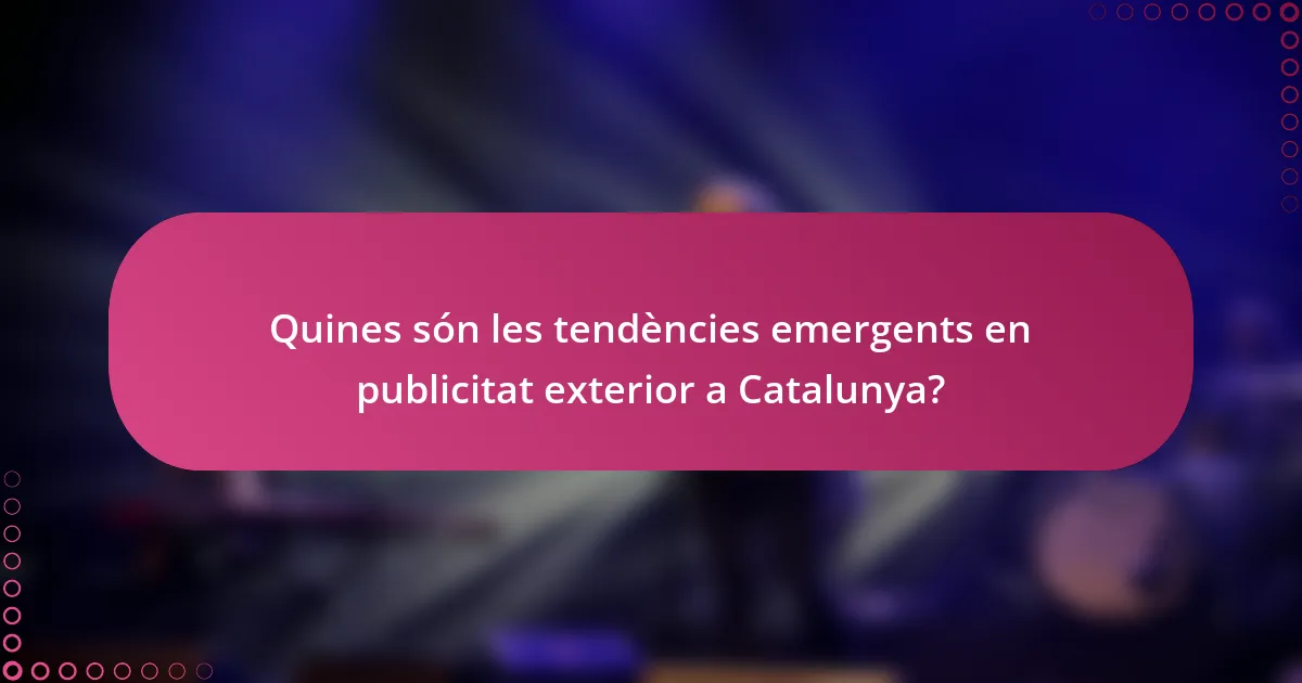 Quines són les tendències emergents en publicitat exterior a Catalunya?