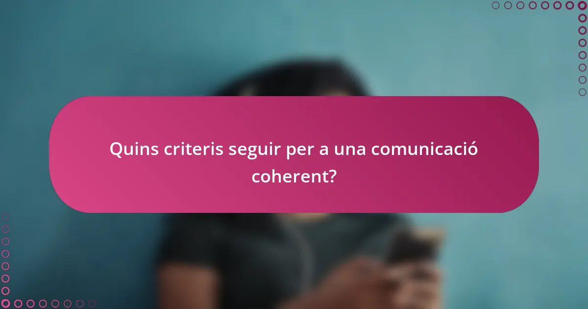 Quins criteris seguir per a una comunicació coherent?