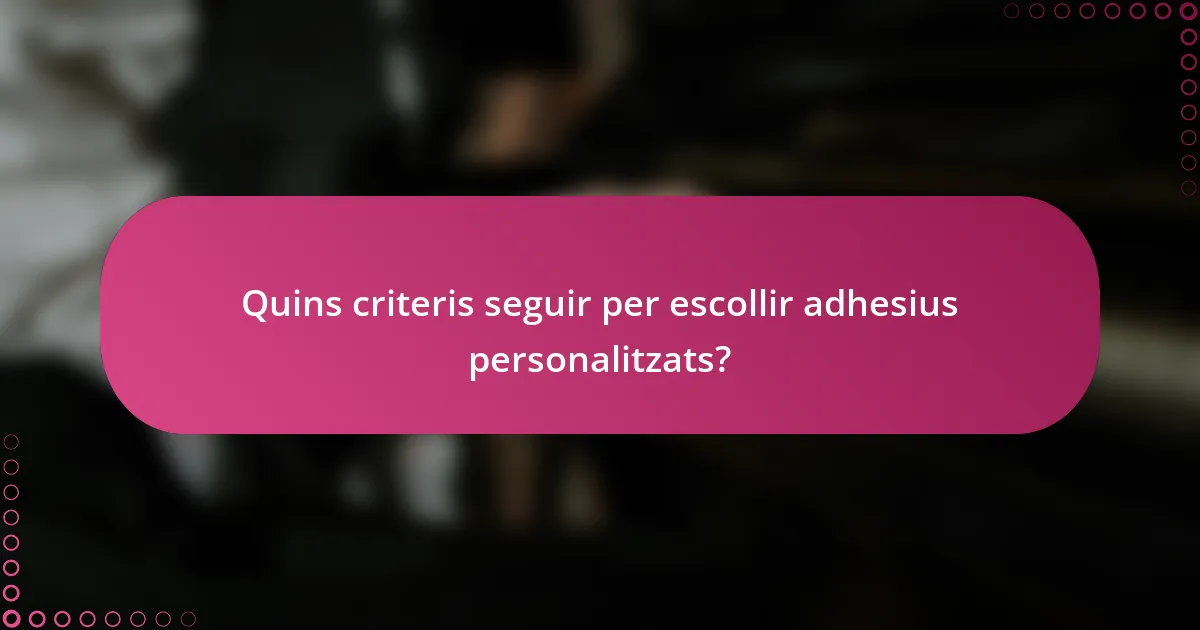 Quins criteris seguir per escollir adhesius personalitzats?