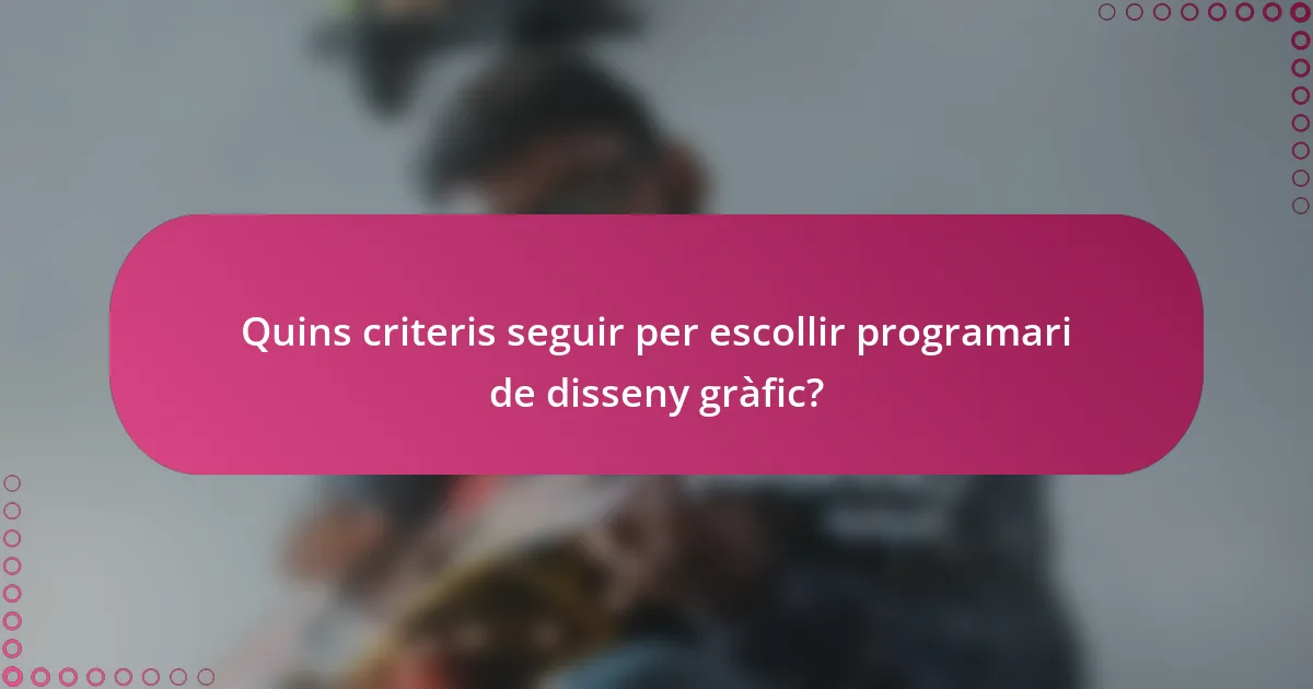 Quins criteris seguir per escollir programari de disseny gràfic?