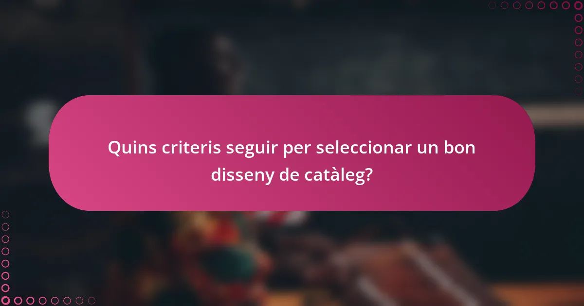 Quins criteris seguir per seleccionar un bon disseny de catàleg?