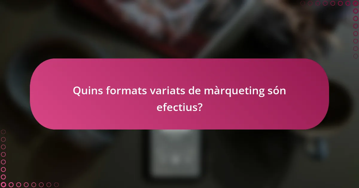 Quins formats variats de màrqueting són efectius?