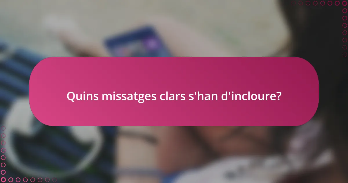 Quins missatges clars s'han d'incloure?