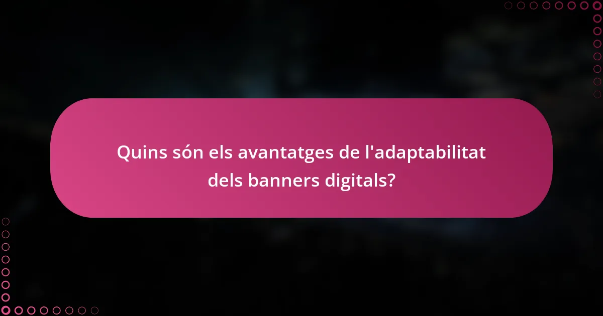 Quins són els avantatges de l'adaptabilitat dels banners digitals?