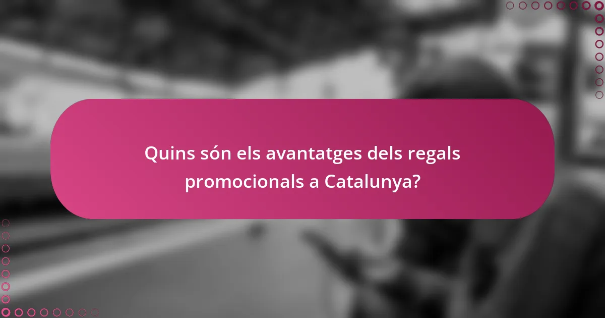 Quins són els avantatges dels regals promocionals a Catalunya?