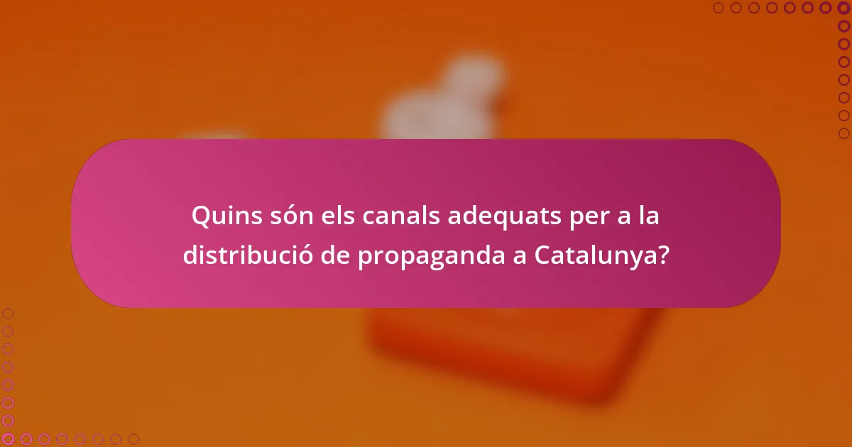 Quins són els canals adequats per a la distribució de propaganda a Catalunya?