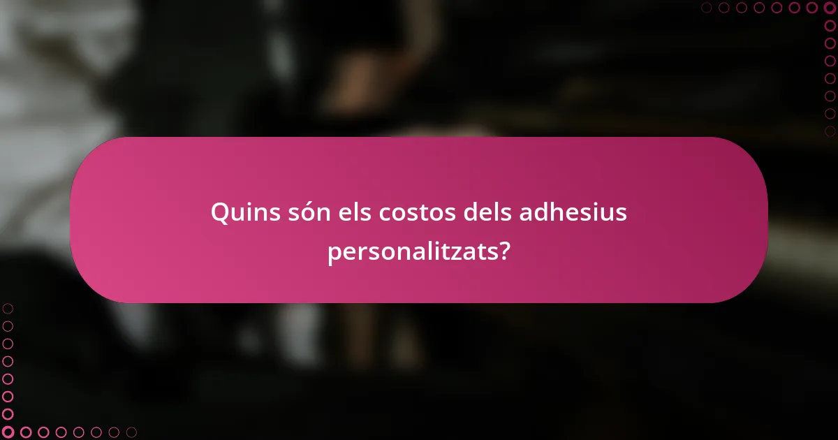 Quins són els costos dels adhesius personalitzats?