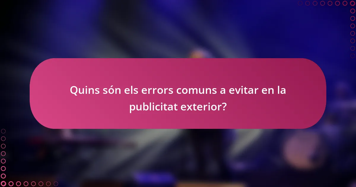 Quins són els errors comuns a evitar en la publicitat exterior?