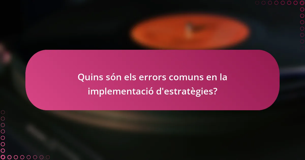 Quins són els errors comuns en la implementació d'estratègies?