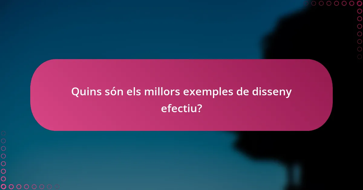 Quins són els millors exemples de disseny efectiu?