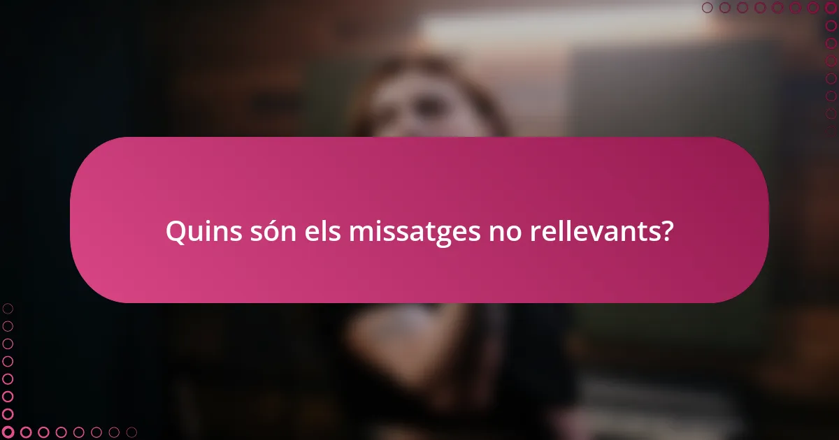 Quins són els missatges no rellevants?