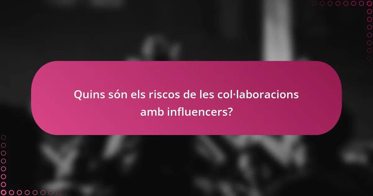 Quins són els riscos de les col·laboracions amb influencers?